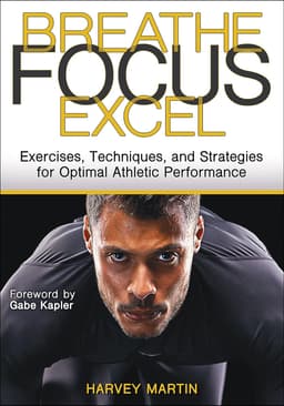 Book cover: Breathe. Focus. Excel.: Exercises, Techniques, and Strategies for Optimal Athletic Performance